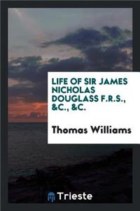 Life of Sir James Nicholas Douglass: F.R.S., &c., &c. (Formerly Engineer-In ...