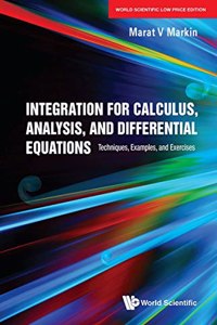 Integration for Calculus, Analysis, and Differential Equations: Techniques, Examples, and Exercises