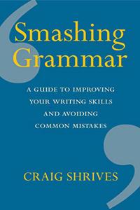 Smashing Grammar: A guide to improving your writing skills and avoiding common mistakes