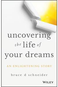 Uncovering the Life of Your Dreams