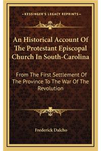 Historical Account Of The Protestant Episcopal Church In South-Carolina