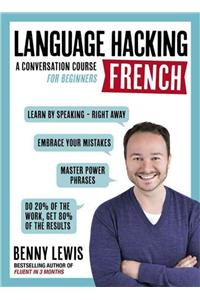 LANGUAGE HACKING FRENCH (Learn How to Speak French - Right Away)