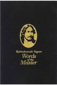 Rabindranath Tagore: Words Of The Master