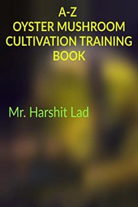 A-Z Oyster Mushroom cultivation Training Book: Oyster Mushroom Cultivation