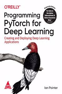 Programming PyTorch for Deep Learning: Creating and Deploying Deep Learning Applications