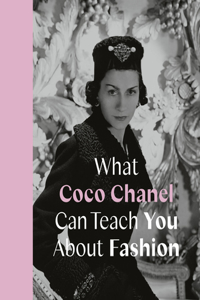 What Coco Chanel Can Teach You about Fashion