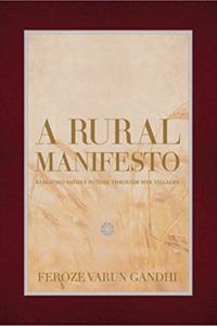 A Rural Manifesto: Realizing India?s Future Through Her Villages