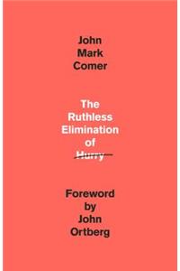 Ruthless Elimination of Hurry: How to Stay Emotionally Healthy and Spiritually Alive in the Chaos of the Modern World