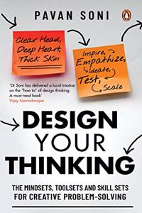 Design Your Thinking: The Mindsets, Toolsets and Skill Sets for Creative Problem-Solving