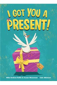 I Got You a Present!