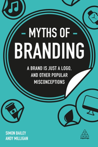 Myths of Branding: A Brand Is Just a Logo, and Other Popular Misconceptions