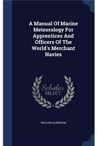 A Manual Of Marine Meteorology For Apprentices And Officers Of The World's Merchant Navies