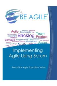 Implementing Agile Using Scrum