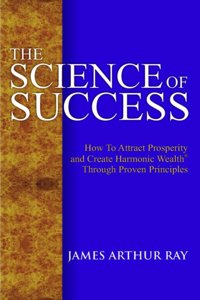 The Science Of Success: How To Attract Prosperity And Create Harmonic Wealth Through Proven Principles