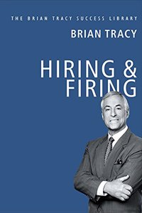 Hiring and Firing: The Brian Tracy Success Library