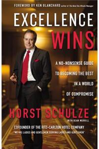 Excellence Wins: A No-Nonsense Guide to Becoming the Best in a World of Compromise