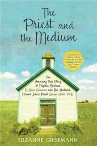 Priest and the Medium: The Amazing True Story of Psychic Medium B. Anne Gehman and Her Husband, Former Jesuit Priest Wayne Knoll, Ph.D.
