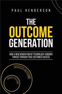 Outcome Generation: How a New Generation of Technology Vendors Thrives Through True Customer Success