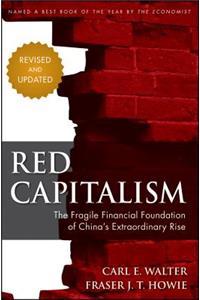 Red Capitalism - Revised and Updated: The Fragile Financial Foundation of China's Extraordinary Rise