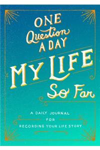One Question a Day: My Life So Far: A Daily Journal for Recording Your Life Story