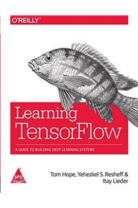 Learning TensorFlow: A Guide to Building Deep Learning Systems