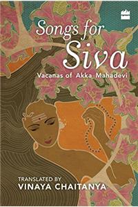 Songs for Siva: Vacanas of Akka Mahadevi