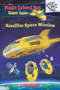 The Magic School Bus Rides Again: A Branches Book: Satellite Space Mission