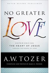 No Greater Love – Experiencing the Heart of Jesus through the Gospel of John