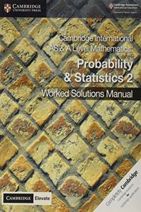 Cambridge International AS & A Level Mathematics Probability & Statistics 2 Worked Solutions Manual with Digital Access