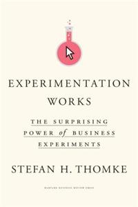 Experimentation Works: The Surprising Power of Business Experiments