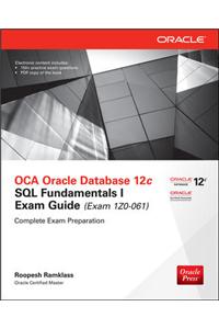 OCA Oracle Database 12c SQL Fundamentals I Exam Guide (Exam 1Z0-061)