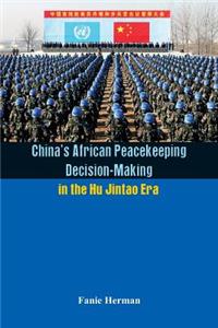 China's African Peacekeeping Decision making in the Hu Jintao Era