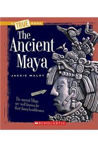 The Ancient Maya (A True Book: Ancient Civilizations)