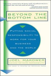 Beyond the Bottom Line: Putting Social Responsibility to Work for Your Business and the World