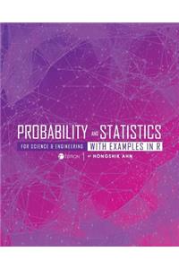 Probability and Statistics for Science and Engineering with Examples in R