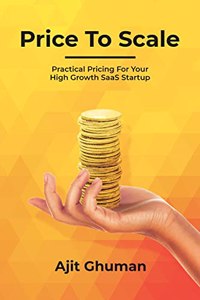 Price To Scale - Practical Pricing For Your High Growth SaaS Startup