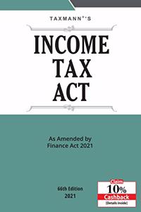 Taxmann's Income Tax Act - Annotated text of the Income-tax Act, 1961 in the Most Authentic, Amended & Updated Format | Amended by Finance Act, 2021 | 66th Edition | 2021