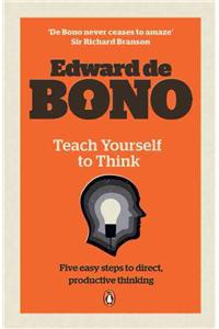 Teach Yourself to Think. Edward de Bono