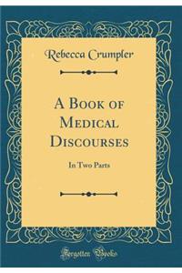 A Book of Medical Discourses: In Two Parts (Classic Reprint)