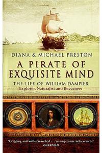 Pirate of Exquisite Mind: The Life of William Dampier - Explorer, Naturalist and Buccaneer. Diana & Michael Preston
