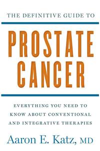 Definitive Guide to Prostate Cancer