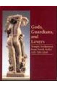 Gods, Guardians, and Lovers: Temple Sculptures from North India A. D. 700-1200