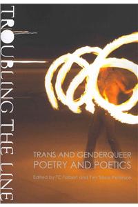 Troubling the Line: Trans and Genderqueer Poetry and Poetics