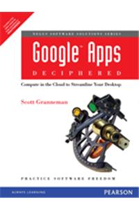 Google Apps Deciphered : Compute in the Cloud to Streamline Your Desktop