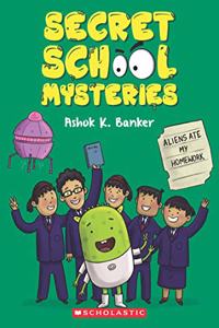 Secret School Mysteries #2: Aliens Ate My Homework