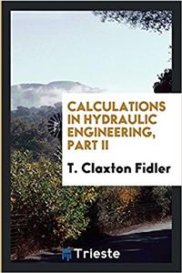 Calculations in Hydraulic Engineering, Part II