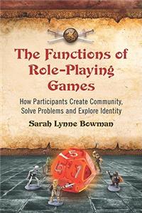 Functions of Role-Playing Games: How Participants Create Community, Solve Problems and Explore Identity