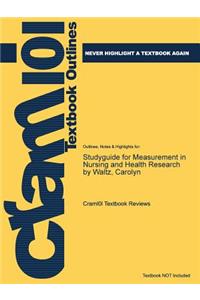 Studyguide for Measurement in Nursing and Health Research by Waltz, Carolyn