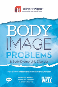 Body Image Problems and Body Dysmorphic Disorder: The Definitive Treatment and Recovery Approach