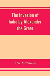 invasion of India by Alexander the Great as described by Arrian, Q. Curtius, Diodoros, Plutarch and Justin